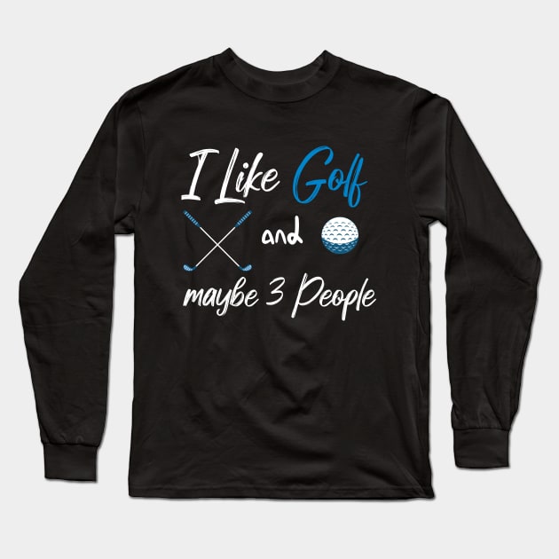 I Like Golf And Maybe 3 People Quote With Sticks And Balls Graphic illustration Long Sleeve T-Shirt by MerchSpot